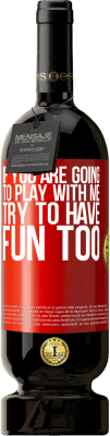 49,95 € Free Shipping | Red Wine Premium Edition MBS® Reserve If you are going to play with me, try to have fun too Red Label. Customizable label Reserve 12 Months Harvest 2016 Tempranillo