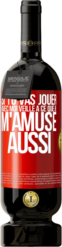 49,95 € Envoi gratuit | Vin rouge Édition Premium MBS® Réserve Si tu vas jouer avec moi veille à ce que je m'amuse aussi Étiquette Rouge. Étiquette personnalisable Réserve 12 Mois Récolte 2016 Tempranillo