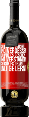 49,95 € Kostenloser Versand | Rotwein Premium Ausgabe MBS® Reserve Ich habe es gehört und vergessen, ich habe es gesehen und verstanden, ich habe es getan und gelernt Rote Markierung. Anpassbares Etikett Reserve 12 Monate Ernte 2015 Tempranillo
