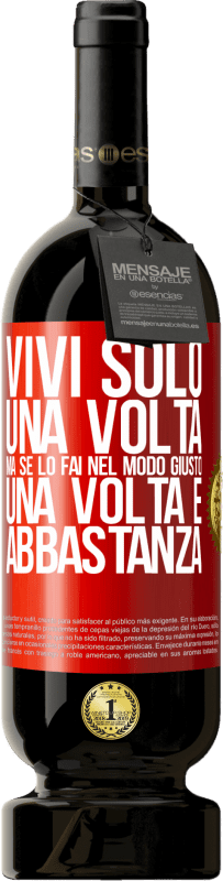 49,95 € Spedizione Gratuita | Vino rosso Edizione Premium MBS® Riserva Vivi solo una volta, ma se lo fai nel modo giusto, una volta è abbastanza Etichetta Rossa. Etichetta personalizzabile Riserva 12 Mesi Raccogliere 2015 Tempranillo