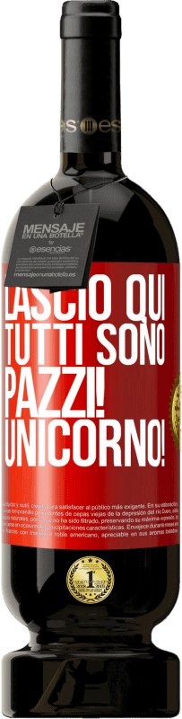 49,95 € Spedizione Gratuita | Vino rosso Edizione Premium MBS® Riserva Lascio qui, tutti sono pazzi! Unicorno! Etichetta Rossa. Etichetta personalizzabile Riserva 12 Mesi Raccogliere 2015 Tempranillo