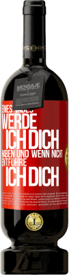 49,95 € Kostenloser Versand | Rotwein Premium Ausgabe MBS® Reserve Eines Tages werde ich dich haben und wenn nicht.. entführe ich dich Rote Markierung. Anpassbares Etikett Reserve 12 Monate Ernte 2015 Tempranillo