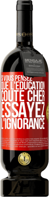 49,95 € Envoi gratuit | Vin rouge Édition Premium MBS® Réserve Si vous pensez que l'éducation coûte cher, essayez l'ignorance Étiquette Rouge. Étiquette personnalisable Réserve 12 Mois Récolte 2015 Tempranillo