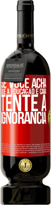 49,95 € Envio grátis | Vinho tinto Edição Premium MBS® Reserva Se você acha que a educação é cara, tente a ignorância Etiqueta Vermelha. Etiqueta personalizável Reserva 12 Meses Colheita 2016 Tempranillo