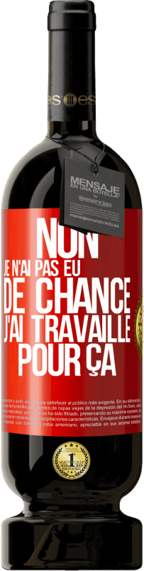 49,95 € Envoi gratuit | Vin rouge Édition Premium MBS® Réserve Non, je n'ai pas eu de chance, j'ai travaillé pour ça Étiquette Rouge. Étiquette personnalisable Réserve 12 Mois Récolte 2015 Tempranillo