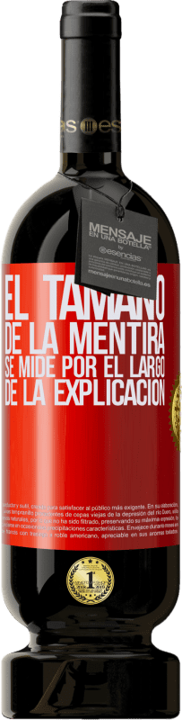 49,95 € Envío gratis | Vino Tinto Edición Premium MBS® Reserva El tamaño de la mentira se mide por el largo de la explicación Etiqueta Roja. Etiqueta personalizable Reserva 12 Meses Cosecha 2015 Tempranillo