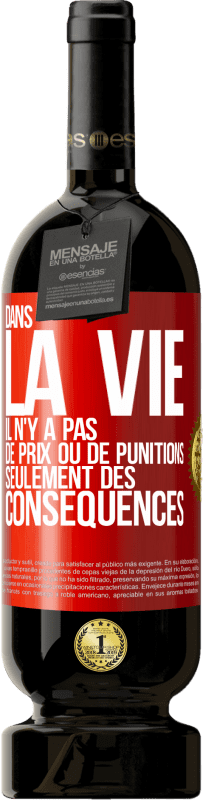 49,95 € Envoi gratuit | Vin rouge Édition Premium MBS® Réserve Dans la vie il n'y a pas de prix ou de punitions. Seulement des conséquences Étiquette Rouge. Étiquette personnalisable Réserve 12 Mois Récolte 2015 Tempranillo