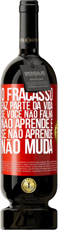 49,95 € Envio grátis | Vinho tinto Edição Premium MBS® Reserva O fracasso faz parte da vida. Se você não falha, não aprende e, se não aprende, não muda Etiqueta Vermelha. Etiqueta personalizável Reserva 12 Meses Colheita 2015 Tempranillo