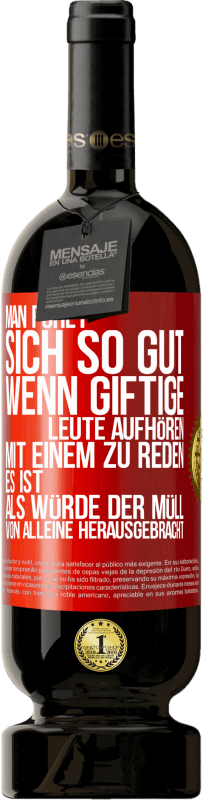 49,95 € Kostenloser Versand | Rotwein Premium Ausgabe MBS® Reserve Man fühlt sich so gut, wenn giftige Leute aufhören, mit einem zu reden .. Es ist, als würde der Müll von alleine herausgebracht Rote Markierung. Anpassbares Etikett Reserve 12 Monate Ernte 2016 Tempranillo