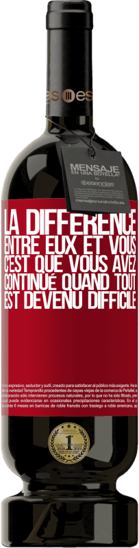 49,95 € Envoi gratuit | Vin rouge Édition Premium MBS® Réserve La différence entre eux et vous, c'est que vous avez continué quand tout est devenu difficile Étiquette Rouge. Étiquette personnalisable Réserve 12 Mois Récolte 2015 Tempranillo