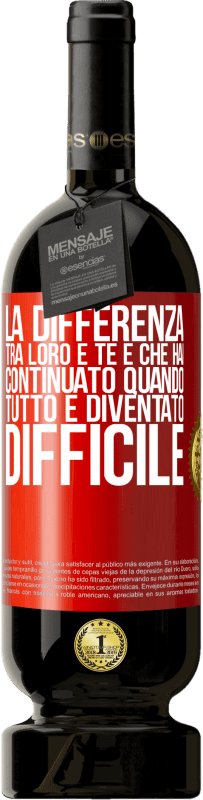 49,95 € Spedizione Gratuita | Vino rosso Edizione Premium MBS® Riserva La differenza tra loro e te è che hai continuato quando tutto è diventato difficile Etichetta Rossa. Etichetta personalizzabile Riserva 12 Mesi Raccogliere 2015 Tempranillo