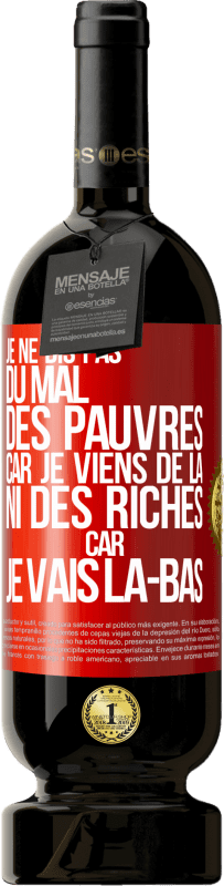 49,95 € Envoi gratuit | Vin rouge Édition Premium MBS® Réserve Je ne dis pas du mal des pauvres car je viens de là, ni des riches car je vais là-bas Étiquette Rouge. Étiquette personnalisable Réserve 12 Mois Récolte 2015 Tempranillo