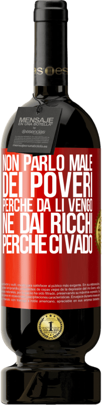 49,95 € Spedizione Gratuita | Vino rosso Edizione Premium MBS® Riserva Non parlo male dei poveri, perché da lì vengo, né dai ricchi, perché ci vado Etichetta Rossa. Etichetta personalizzabile Riserva 12 Mesi Raccogliere 2015 Tempranillo