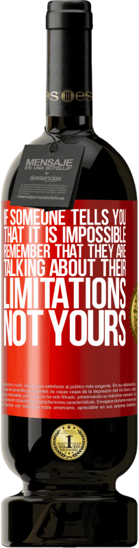 49,95 € 送料無料 | 赤ワイン プレミアム版 MBS® 予約する 誰かが不可能だと言ったら、彼らはあなたの制限ではなく、自分の制限について話していることを覚えておいてください 赤いタグ. カスタマイズ可能なラベル 予約する 12 月 収穫 2016 Tempranillo