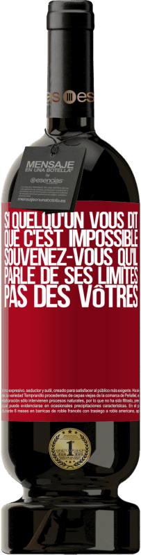 49,95 € Envoi gratuit | Vin rouge Édition Premium MBS® Réserve Si quelqu'un vous dit que c'est impossible, souvenez-vous qu'il parle de ses limites, pas des vôtres Étiquette Rouge. Étiquette personnalisable Réserve 12 Mois Récolte 2015 Tempranillo