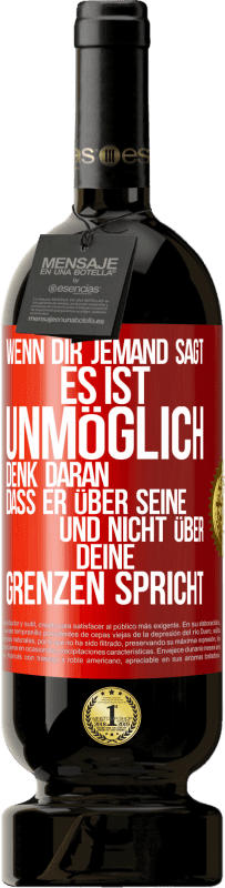 49,95 € Kostenloser Versand | Rotwein Premium Ausgabe MBS® Reserve Wenn dir jemand sagt, es ist unmöglich, denk daran, dass er über seine und nicht über deine Grenzen spricht Rote Markierung. Anpassbares Etikett Reserve 12 Monate Ernte 2016 Tempranillo