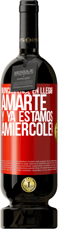 49,95 € Free Shipping | Red Wine Premium Edition MBS® Reserve I never thought of getting to love you. And we are already Amiércole! Red Label. Customizable label Reserve 12 Months Harvest 2015 Tempranillo