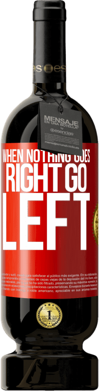 49,95 € Envoi gratuit | Vin rouge Édition Premium MBS® Réserve When nothing goes right, go left Étiquette Rouge. Étiquette personnalisable Réserve 12 Mois Récolte 2016 Tempranillo
