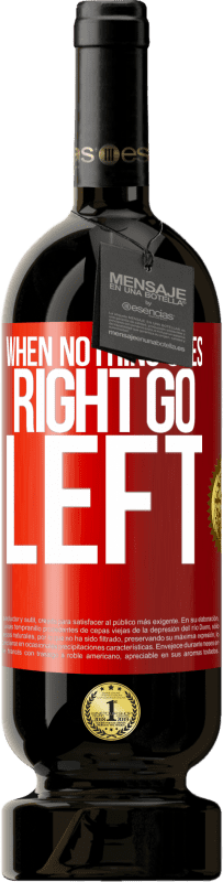 49,95 € Envío gratis | Vino Tinto Edición Premium MBS® Reserva When nothing goes right, go left Etiqueta Roja. Etiqueta personalizable Reserva 12 Meses Cosecha 2016 Tempranillo