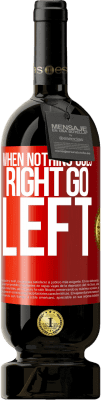 49,95 € Kostenloser Versand | Rotwein Premium Ausgabe MBS® Reserve When nothing goes right, go left Rote Markierung. Anpassbares Etikett Reserve 12 Monate Ernte 2016 Tempranillo