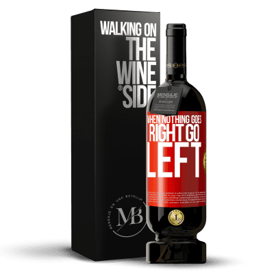 «When nothing goes right, go left» Edição Premium MBS® Reserva