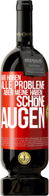 49,95 € Kostenloser Versand | Rotwein Premium Ausgabe MBS® Reserve Wir haben alle Probleme, aber meine haben schöne Augen Rote Markierung. Anpassbares Etikett Reserve 12 Monate Ernte 2015 Tempranillo