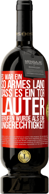 49,95 € Kostenloser Versand | Rotwein Premium Ausgabe MBS® Reserve Es war ein so armes Land, dass es ein Tor lauter gerufen wurde als eine Ungerechtigkeit Rote Markierung. Anpassbares Etikett Reserve 12 Monate Ernte 2015 Tempranillo