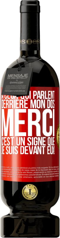 49,95 € Envoi gratuit | Vin rouge Édition Premium MBS® Réserve À ceux qui parlent derrière mon dos MERCI. C'est un signe que je suis devant eux! Étiquette Rouge. Étiquette personnalisable Réserve 12 Mois Récolte 2015 Tempranillo