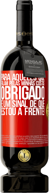 49,95 € Envio grátis | Vinho tinto Edição Premium MBS® Reserva Para aqueles que falam pelas minhas costas, obrigado. É um sinal de que estou à frente! Etiqueta Vermelha. Etiqueta personalizável Reserva 12 Meses Colheita 2015 Tempranillo