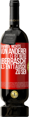 49,95 € Kostenloser Versand | Rotwein Premium Ausgabe MBS® Reserve Erwarte nichts von anderen. Es ist besser überrascht als enttäuscht zu sein Rote Markierung. Anpassbares Etikett Reserve 12 Monate Ernte 2015 Tempranillo