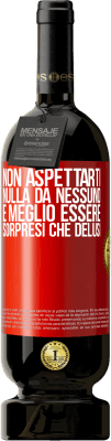 49,95 € Spedizione Gratuita | Vino rosso Edizione Premium MBS® Riserva Non aspettarti nulla da nessuno. È meglio essere sorpresi che delusi Etichetta Rossa. Etichetta personalizzabile Riserva 12 Mesi Raccogliere 2015 Tempranillo