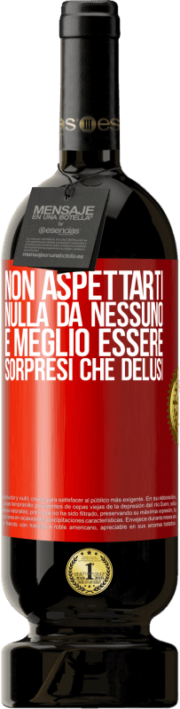 49,95 € Spedizione Gratuita | Vino rosso Edizione Premium MBS® Riserva Non aspettarti nulla da nessuno. È meglio essere sorpresi che delusi Etichetta Rossa. Etichetta personalizzabile Riserva 12 Mesi Raccogliere 2015 Tempranillo