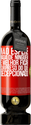 49,95 € Envio grátis | Vinho tinto Edição Premium MBS® Reserva Não espere nada de ninguém. É melhor ficar surpreso do que decepcionado Etiqueta Vermelha. Etiqueta personalizável Reserva 12 Meses Colheita 2016 Tempranillo