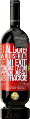 49,95 € Envío gratis | Vino Tinto Edición Premium MBS® Reserva Si alguien va a disfrutar de mi éxito, tiene que haberme apoyado durante mis fracasos Etiqueta Roja. Etiqueta personalizable Reserva 12 Meses Cosecha 2016 Tempranillo
