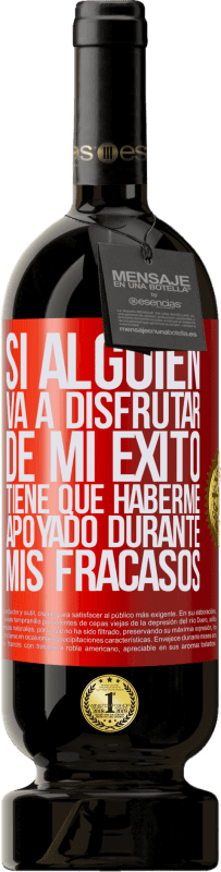 49,95 € Envío gratis | Vino Tinto Edición Premium MBS® Reserva Si alguien va a disfrutar de mi éxito, tiene que haberme apoyado durante mis fracasos Etiqueta Roja. Etiqueta personalizable Reserva 12 Meses Cosecha 2016 Tempranillo