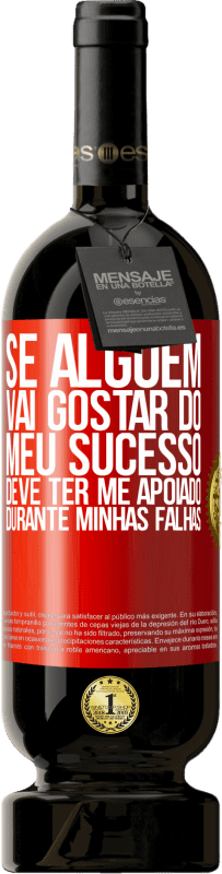 49,95 € Envio grátis | Vinho tinto Edição Premium MBS® Reserva Se alguém vai gostar do meu sucesso, deve ter me apoiado durante minhas falhas Etiqueta Vermelha. Etiqueta personalizável Reserva 12 Meses Colheita 2015 Tempranillo