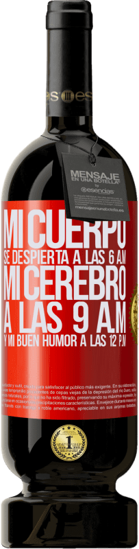 49,95 € Envío gratis | Vino Tinto Edición Premium MBS® Reserva Mi cuerpo se despierta a las 6 a.m. Mi cerebro a las 9 a.m. y mi buen humor a las 12 p.m Etiqueta Roja. Etiqueta personalizable Reserva 12 Meses Cosecha 2015 Tempranillo