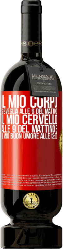 49,95 € Spedizione Gratuita | Vino rosso Edizione Premium MBS® Riserva Il mio corpo si sveglia alle 6 del mattino Il mio cervello alle 9 del mattino e il mio buon umore alle 12:00 Etichetta Rossa. Etichetta personalizzabile Riserva 12 Mesi Raccogliere 2015 Tempranillo