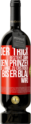 49,95 € Kostenloser Versand | Rotwein Premium Ausgabe MBS® Reserve Der Trick besteht darin, den Prinzen so lange zu ersticken, bis er blau wird Rote Markierung. Anpassbares Etikett Reserve 12 Monate Ernte 2015 Tempranillo