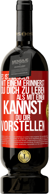 49,95 € Kostenloser Versand | Rotwein Premium Ausgabe MBS® Reserve Es ist besser mit einem Erinnerst du dich zu leben als mit einem Kannst du dir vorstellen Rote Markierung. Anpassbares Etikett Reserve 12 Monate Ernte 2016 Tempranillo