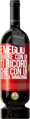 49,95 € Spedizione Gratuita | Vino rosso Edizione Premium MBS® Riserva È meglio vivere con un Ti ricordi che con un Riesci a immaginare Etichetta Rossa. Etichetta personalizzabile Riserva 12 Mesi Raccogliere 2015 Tempranillo