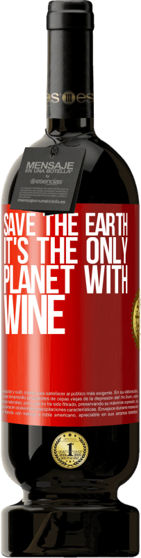 49,95 € Free Shipping | Red Wine Premium Edition MBS® Reserve Save the earth. It's the only planet with wine Red Label. Customizable label Reserve 12 Months Harvest 2015 Tempranillo