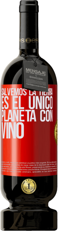 49,95 € Envío gratis | Vino Tinto Edición Premium MBS® Reserva Salvemos la tierra. Es el único planeta con vino Etiqueta Roja. Etiqueta personalizable Reserva 12 Meses Cosecha 2015 Tempranillo