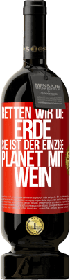 49,95 € Kostenloser Versand | Rotwein Premium Ausgabe MBS® Reserve Retten wir die Erde. Sie ist der einzige Planet mit Wein Rote Markierung. Anpassbares Etikett Reserve 12 Monate Ernte 2015 Tempranillo