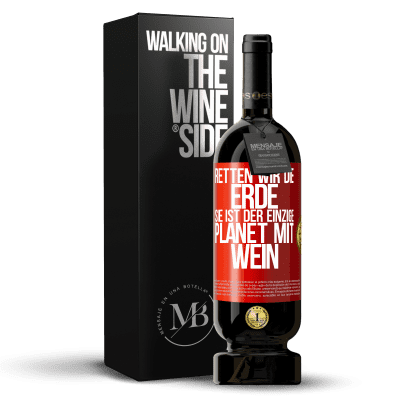 «Retten wir die Erde. Sie ist der einzige Planet mit Wein» Premium Ausgabe MBS® Reserve