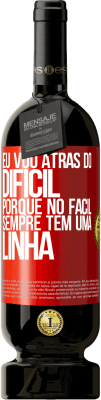 49,95 € Envio grátis | Vinho tinto Edição Premium MBS® Reserva Eu vou atrás do difícil, porque no fácil sempre tem uma linha Etiqueta Vermelha. Etiqueta personalizável Reserva 12 Meses Colheita 2016 Tempranillo