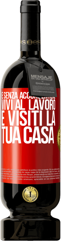 49,95 € Spedizione Gratuita | Vino rosso Edizione Premium MBS® Riserva E senza accorgertene, vivi al lavoro e visiti la tua casa Etichetta Rossa. Etichetta personalizzabile Riserva 12 Mesi Raccogliere 2016 Tempranillo