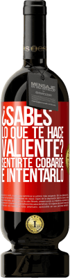 49,95 € Envío gratis | Vino Tinto Edición Premium MBS® Reserva ¿Sabes lo que te hace valiente? Sentirte cobarde e intentarlo Etiqueta Roja. Etiqueta personalizable Reserva 12 Meses Cosecha 2016 Tempranillo
