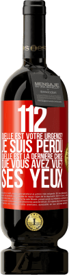 49,95 € Envoi gratuit | Vin rouge Édition Premium MBS® Réserve 112, quelle est votre urgence? Je suis perdu. Quelle est la dernière chose que vous avez vue? Ses yeux Étiquette Rouge. Étiquette personnalisable Réserve 12 Mois Récolte 2014 Tempranillo