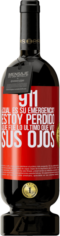 49,95 € Envío gratis | Vino Tinto Edición Premium MBS® Reserva 911, ¿Cuál es su emergencia? Estoy perdido. ¿Qué fue lo último que vio? Sus ojos Etiqueta Roja. Etiqueta personalizable Reserva 12 Meses Cosecha 2015 Tempranillo